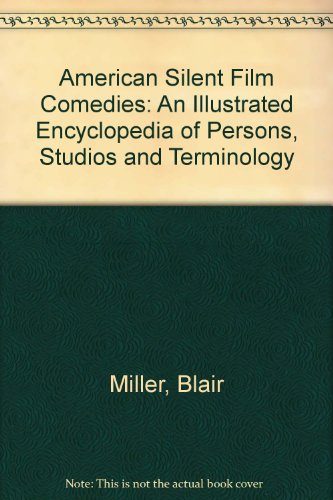 American Silent Film Comedies: An Illustrated Encyclopedia of Persons, Studios and Terminology