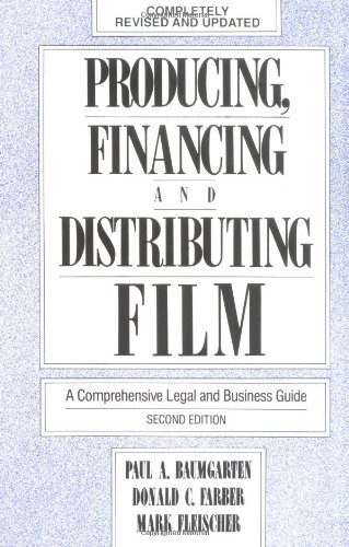 Producing, Financing, and Distributing Film: A Comprehensive Legal and Business Guide
