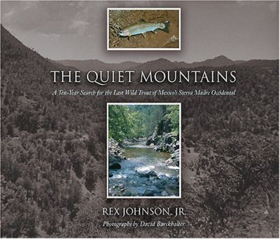 The Quiet Mountains: A Ten-Year Search for the Last Wild Trout of Mexico's Sierra Madre Occidental (University of Arizona Southwest Centre)