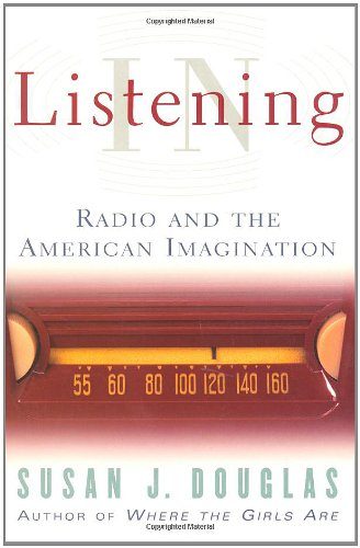 Listening In: Radio And The American Imagination