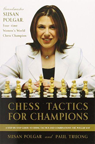 Chess Tactics for Champions: A step-by-step guide to using tactics and combinations the Polgar way