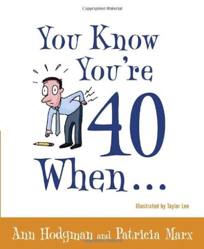 You Know You're 40 When...