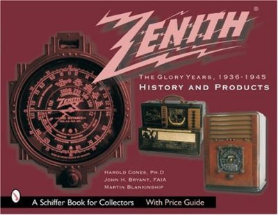 Zenith Radio, The Glory Years, 1936-1945: History and Products (A Schiffer Book for Collectors)