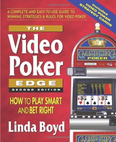 The Video Poker Edge, Second Edition: How to Play Smart and Bet Right