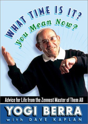 What Time Is It? You Mean Now?: Advice for Life from the Zennest Master of Them All