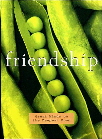 Friendship : Great Minds on the Deepest Bond