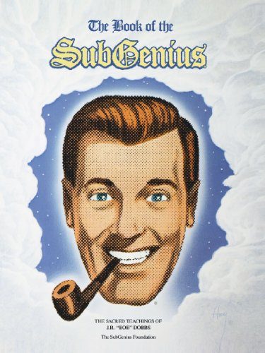The Book of the SubGenius : The Sacred Teachings of J.R. 'Bob' Dobbs