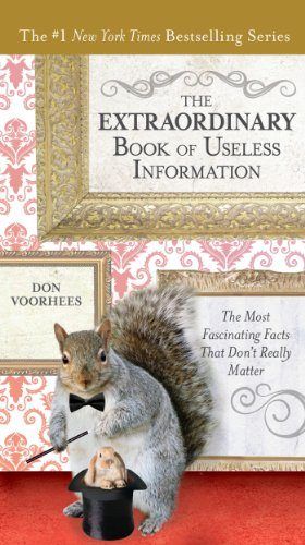 The Extraordinary Book of Useless Information: The Most Fascinating Facts That DonE€Et Really Matter