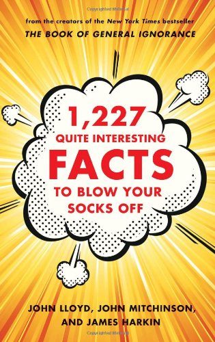 1,227 Quite Interesting Facts to Blow Your Socks Off