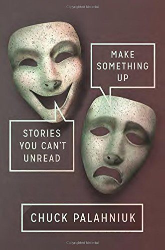Make Something Up: Stories You Can't Unread