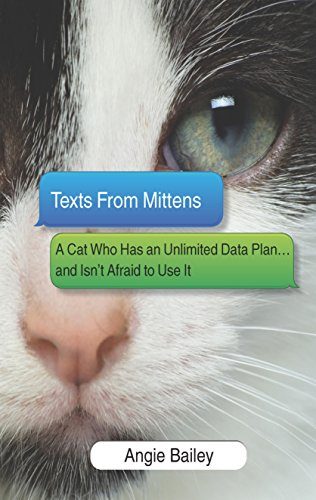 Texts From Mittens: A Cat Who Has an Unlimited Data Plan...and Isn't Afraid to Use It