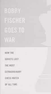 Bobby Fischer Goes to War: How the Soviets Lost the Most Extraordinary Chess Match of All Time