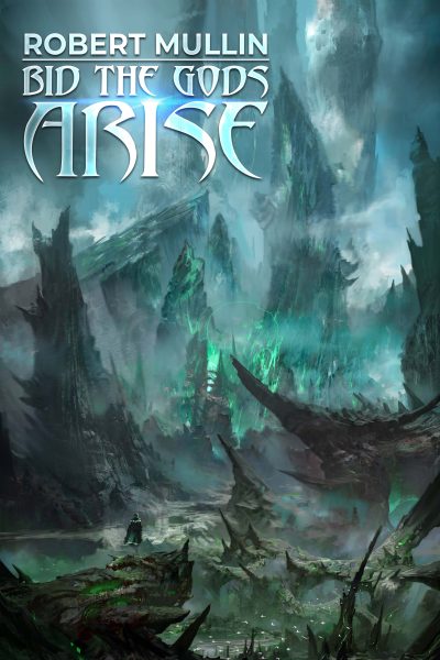 Bid the Gods Arise (The Wells of the Worlds, #1)