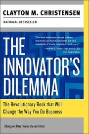 The Innovator's Dilemma: The Revolutionary Book that Will Change the Way You Do Business