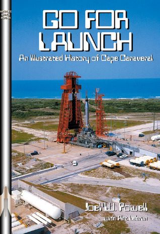Go For Launch!: An Illustrated History of Cape Canaveral