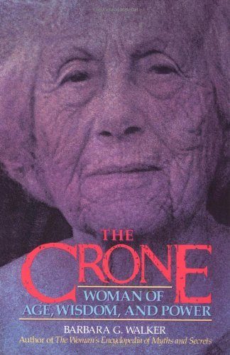 The Crone: Woman of Age, Wisdom, and Power