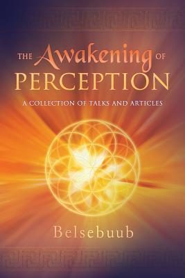 The Awakening of Perception: A Collection of Talks and Articles