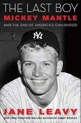 The Last Boy: Mickey Mantle and the End of America's Childhood