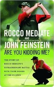 Are You Kidding Me?: The Story of Rocco Mediate's Extraordinary Battle with Tiger Woods at the US Open