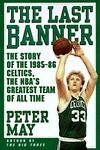 The Last Banner: The Story of the 1985-86 Celtics, the NBA's Greatest Team of All Time