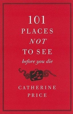 101 Places Not to See Before You Die