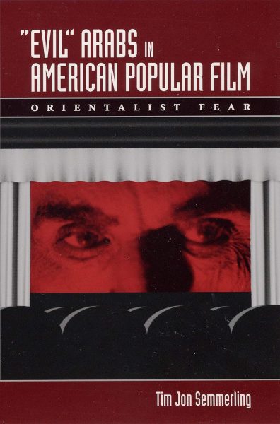 "Evil" Arabs in American Popular Film: Orientalist Fear