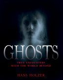 Ghosts: True Encounters from the World Beyond