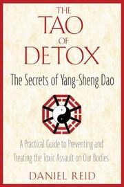 The Tao of Detox: The Secrets of Yang-Sheng Dao; A Practical Guide to Preventing and Treating the Toxic Assualt on Our Bodies